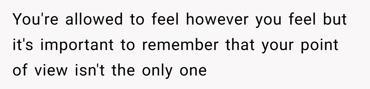 Sister Skips Dad's Funeral But Cashes Inheritance Check While Grieving Sibling Handles Everything Alone You're allowed to feel however you feel but it's important to remember that your point of view isn't the only one