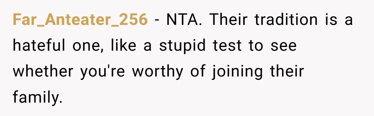 Far_Anteater_256 − NTA. Their tradition is a hateful one, like a stupid test to see whether you're worthy of joining their family.