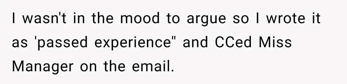 I wasn't in the mood to argue so I wrote it as 'passed experience'' and CCed Miss Manager on the email.