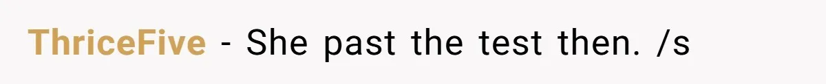 ThriceFive − She past the test then. /s