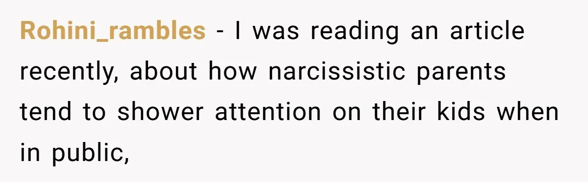 Rohini_rambles − I was reading an article recently, about how narcissistic parents tend to shower attention on their kids when in public,