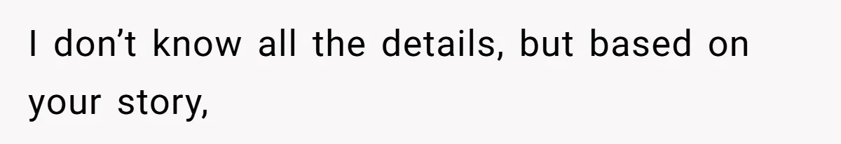I don’t know all the details, but based on your story,