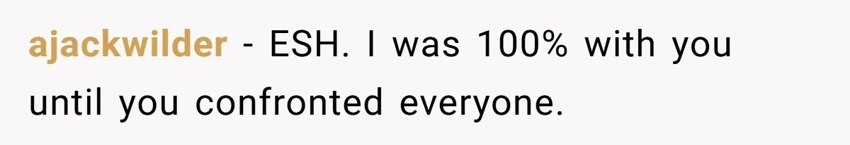 ajackwilder − ESH. I was 100% with you until you confronted everyone.