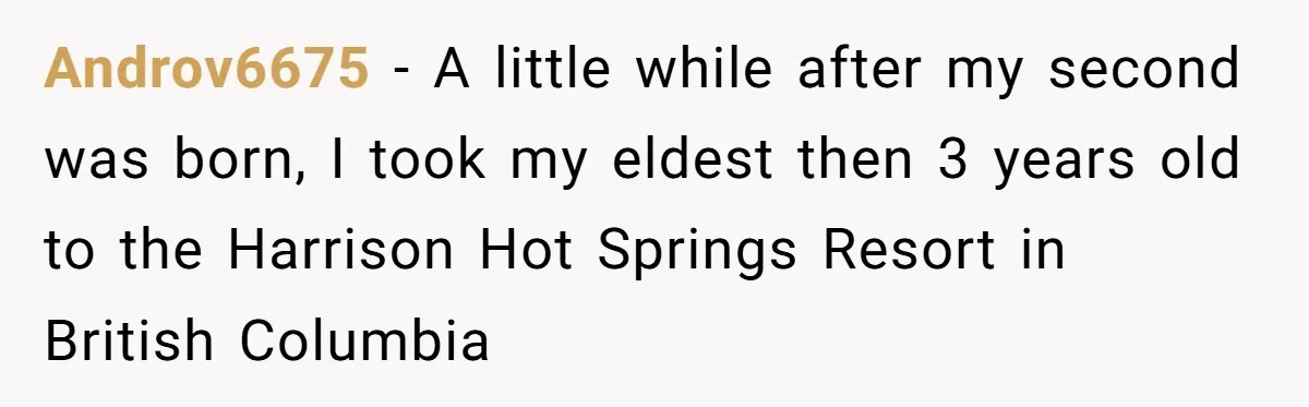 Androv6675 − A little while after my second was born, I took my eldest then 3 years old to the Harrison Hot Springs Resort in British Columbia
