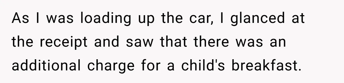 As I was loading up the car, I glanced at the receipt and saw that there was an additional charge for a child's breakfast.