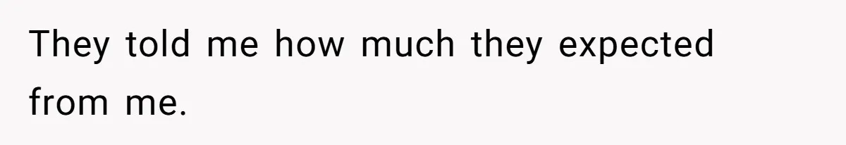 They told me how much they expected from me.