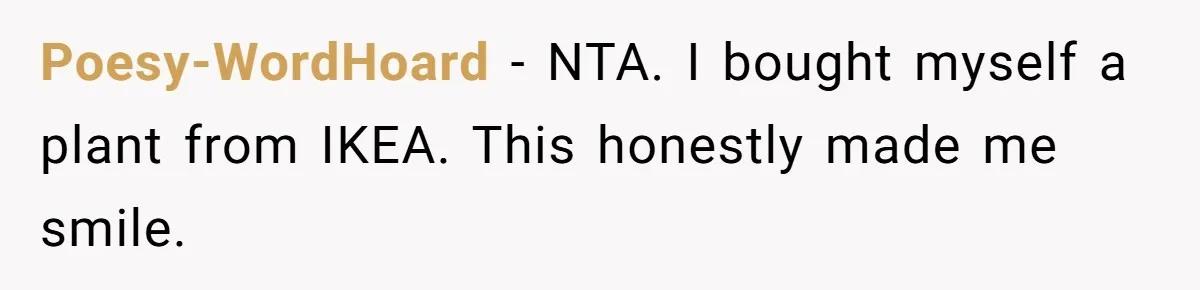 Poesy-WordHoard − NTA. I bought myself a plant from IKEA. This honestly made me smile.
