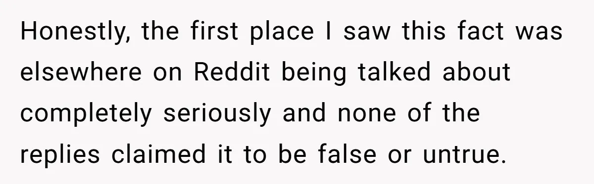 Honestly, the first place I saw this fact was elsewhere on Reddit being talked about completely seriously and none of the replies claimed it to be false or untrue.