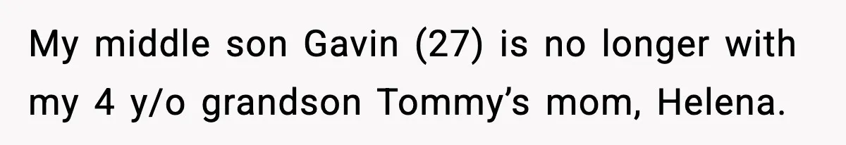 My middle son Gavin (27) is no longer with my 4 y/o grandson Tommy’s mom, Helena.