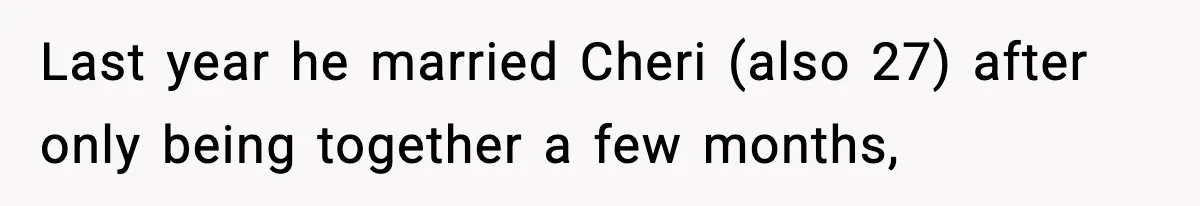 Last year he married Cheri (also 27) after only being together a few months,