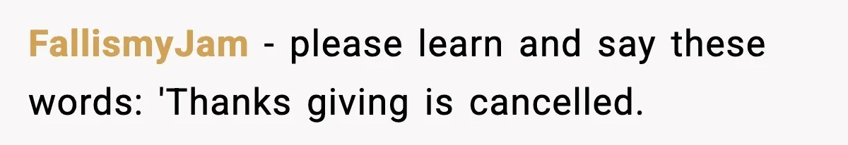 FallismyJam − please learn and say these words: 'Thanks giving is cancelled.