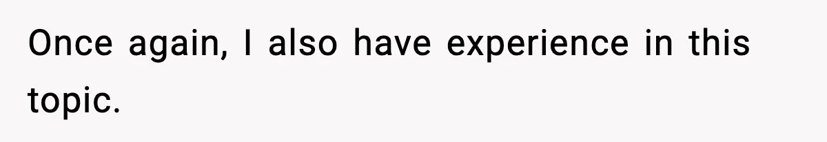 Once again, I also have experience in this topic.