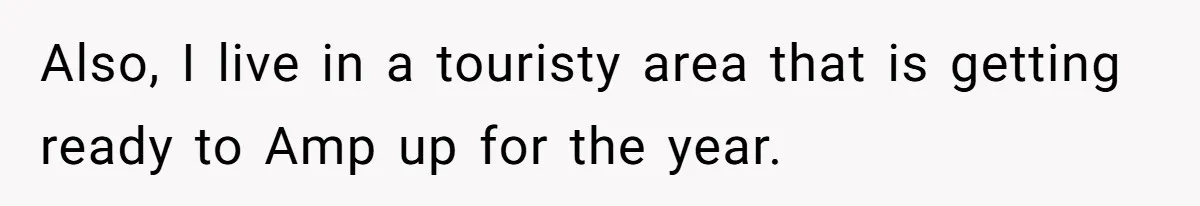 Woman Slams Door On SIL Who Brings Three Strangers For An “Unannounced Girls Trip” Also, I live in a touristy area that is getting ready to Amp up for the year.
