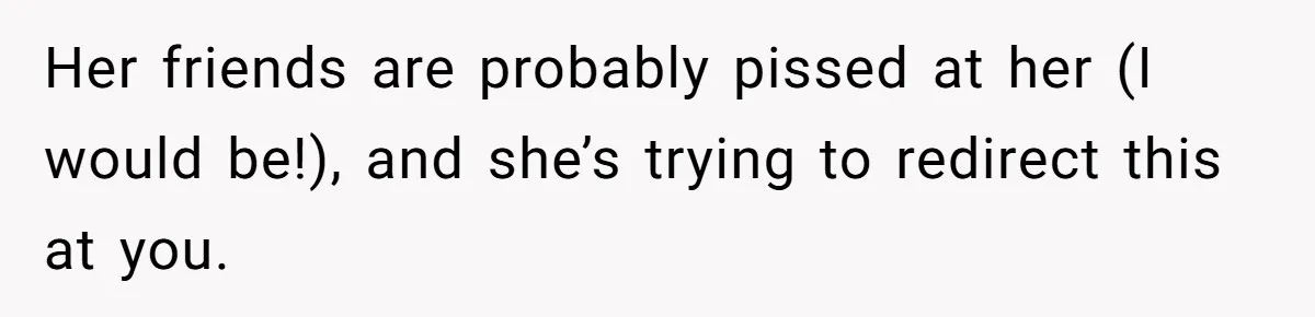 Woman Slams Door On SIL Who Brings Three Strangers For An “Unannounced Girls Trip” Her friends are probably pissed at her (I would be!), and she’s trying to redirect this at you.