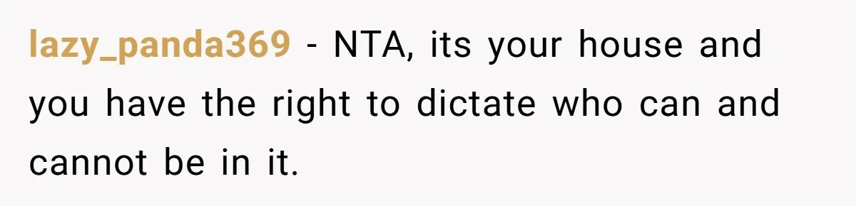 Woman Slams Door On SIL Who Brings Three Strangers For An “Unannounced Girls Trip” lazy_panda369 − NTA, its your house and you have the right to dictate who can and cannot be in it.