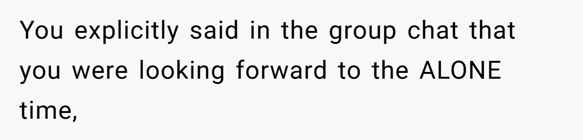 Woman Slams Door On SIL Who Brings Three Strangers For An “Unannounced Girls Trip” You explicitly said in the group chat that you were looking forward to the ALONE time,