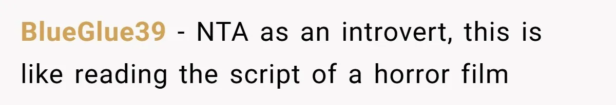 Woman Slams Door On SIL Who Brings Three Strangers For An “Unannounced Girls Trip” BlueGlue39 − NTA as an introvert, this is like reading the script of a horror film