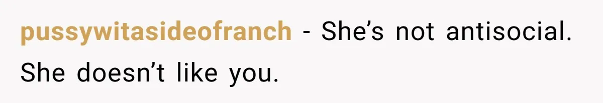 Woman Slams Door On SIL Who Brings Three Strangers For An “Unannounced Girls Trip” pussywitasideofranch − She’s not antisocial. She doesn’t like you.