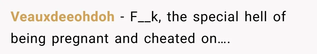 Veauxdeeohdoh − F__k, the special hell of being pregnant and cheated on….