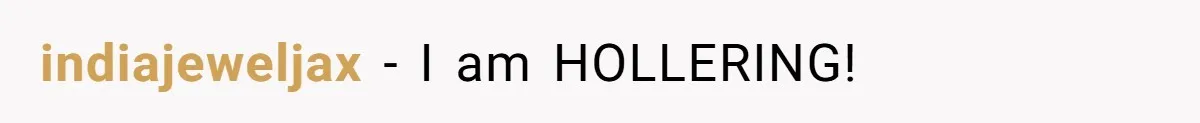 indiajeweljax − I am HOLLERING!