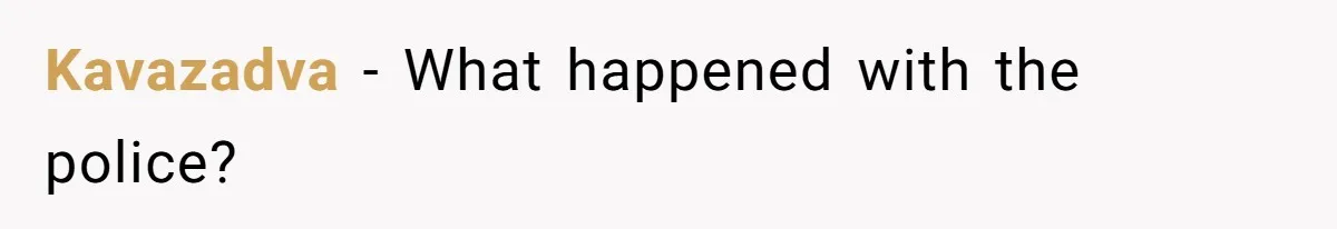 Kavazadva − What happened with the police?