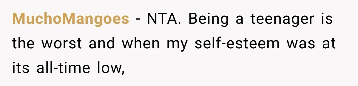 MuchoMangoes − NTA. Being a teenager is the worst and when my self-esteem was at its all-time low,