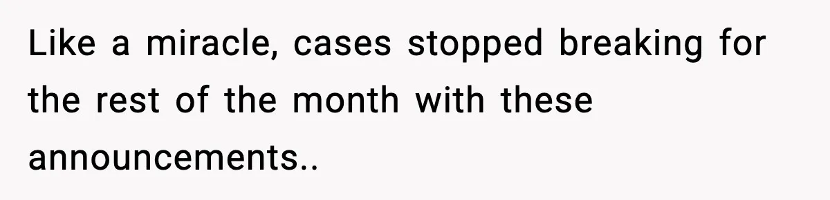 Like a miracle, cases stopped breaking for the rest of the month with these announcements..