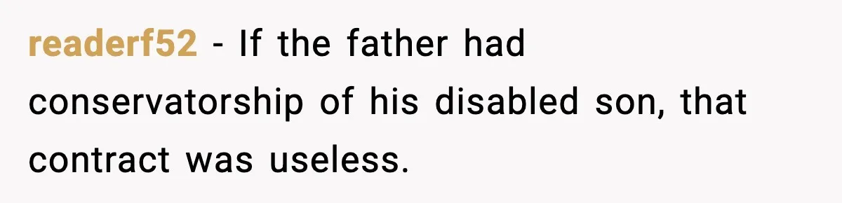 readerf52 − If the father had conservatorship of his disabled son, that contract was useless.