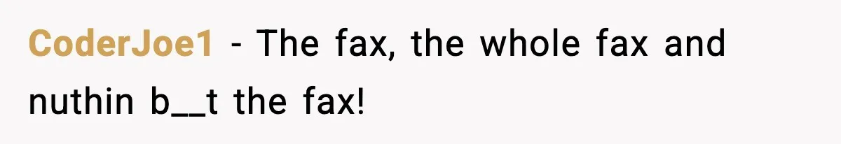 CoderJoe1 − The fax, the whole fax and nuthin b__t the fax!