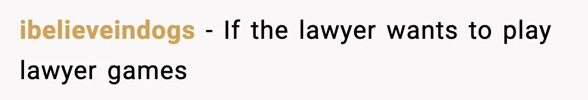 ibelieveindogs − If the lawyer wants to play lawyer games