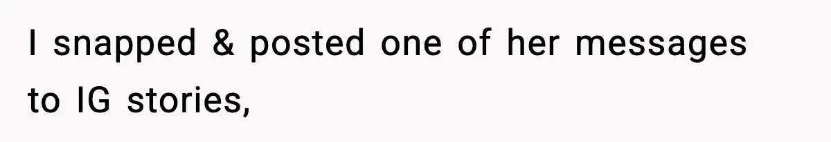 I snapped & posted one of her messages to IG stories,