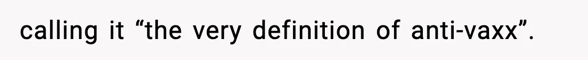 calling it “the very definition of anti-vaxx”.