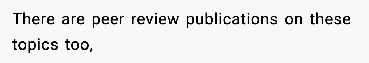 There are peer review publications on these topics too,