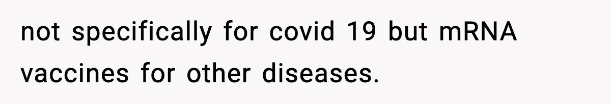 not specifically for covid 19 but mRNA vaccines for other diseases.