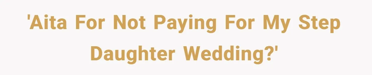 'AITA for not paying for my step daughter wedding?'