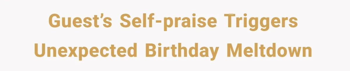 Guest’s Self-Praise Triggers Unexpected Birthday Meltdown