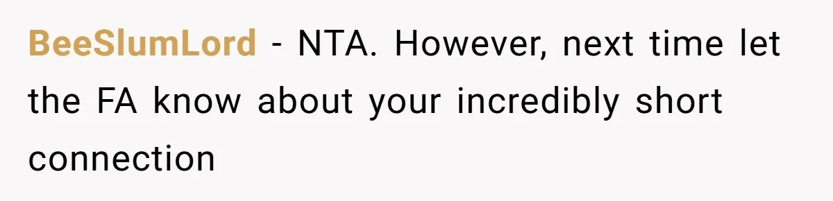 BeeSlumLord − NTA. However, next time let the FA know about your incredibly short connection