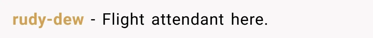 rudy-dew − Flight attendant here.