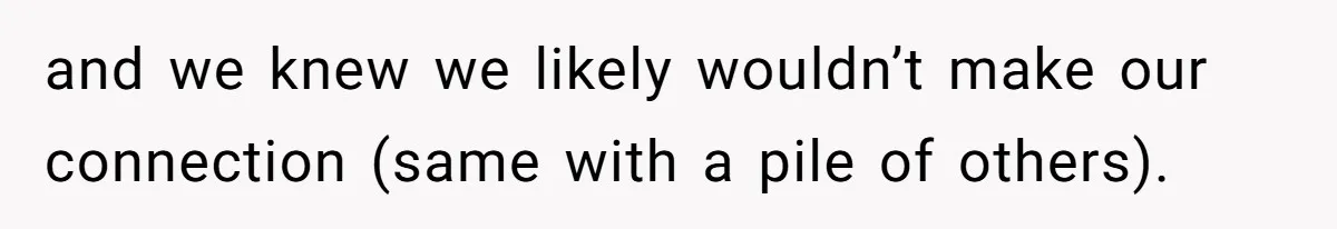 and we knew we likely wouldn’t make our connection (same with a pile of others).