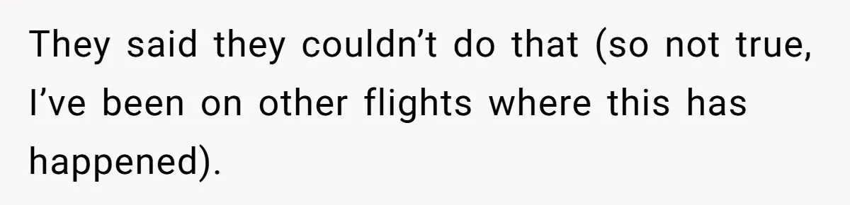 They said they couldn’t do that (so not true, I’ve been on other flights where this has happened).