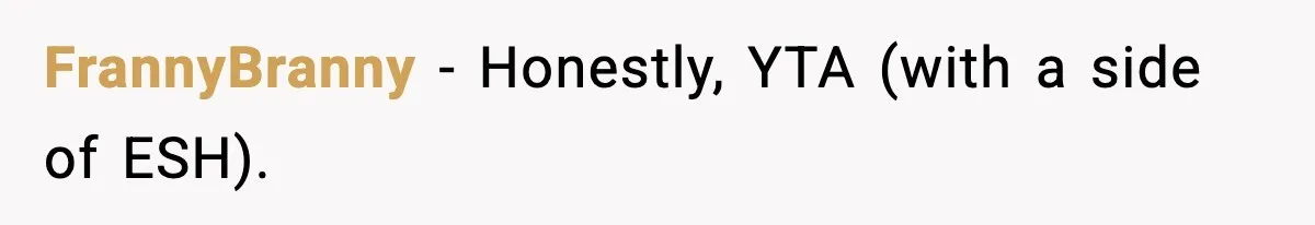 FrannyBranny − Honestly, YTA (with a side of ESH).