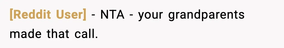 [Reddit User] − NTA - your grandparents made that call.