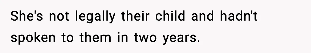 She's not legally their child and hadn't spoken to them in two years.