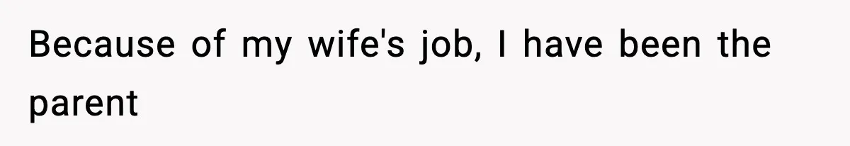 Wife Gets Dream Job Across The Country, But Husband Refuses To Move And Tells Her To Choose Between Career And Family Because of my wife's job, I have been the parent
