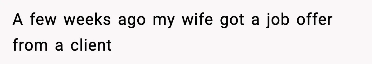 Wife Gets Dream Job Across The Country, But Husband Refuses To Move And Tells Her To Choose Between Career And Family A few weeks ago my wife got a job offer from a client
