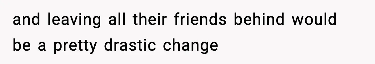 Wife Gets Dream Job Across The Country, But Husband Refuses To Move And Tells Her To Choose Between Career And Family and leaving all their friends behind would be a pretty drastic change