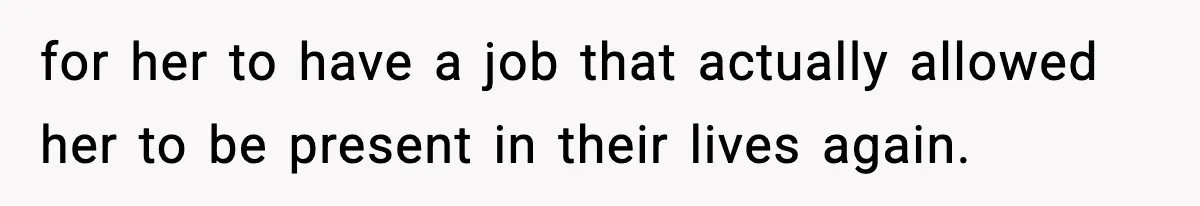 Wife Gets Dream Job Across The Country, But Husband Refuses To Move And Tells Her To Choose Between Career And Family for her to have a job that actually allowed her to be present in their lives again.