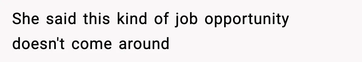 Wife Gets Dream Job Across The Country, But Husband Refuses To Move And Tells Her To Choose Between Career And Family She said this kind of job opportunity doesn't come around