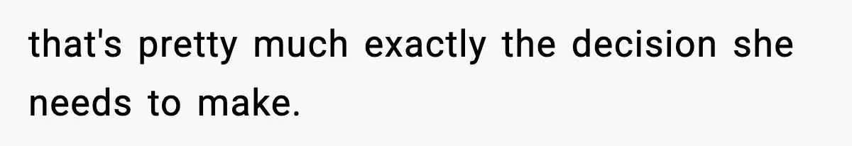 Wife Gets Dream Job Across The Country, But Husband Refuses To Move And Tells Her To Choose Between Career And Family that's pretty much exactly the decision she needs to make.