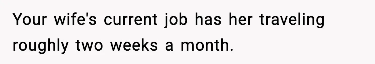Wife Gets Dream Job Across The Country, But Husband Refuses To Move And Tells Her To Choose Between Career And Family Your wife's current job has her traveling roughly two weeks a month.
